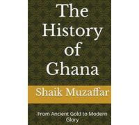 The History of Ghana: From Ancient Gold to Modern Glory