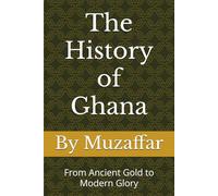 The History of Ghana: From Ancient Gold to Modern Glory