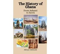 The History of Ghana: From Ashanti to Accra