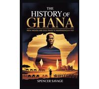The History of Ghana: From Wagadu and Gold Trade to Independence in 1957