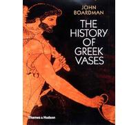 The History of Greek Vases: Potters, Painters and Pictures