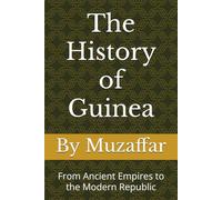 The History of Guinea: From Ancient Empires to the Modern Republic