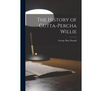 The History Of Gutta-Percha Willie