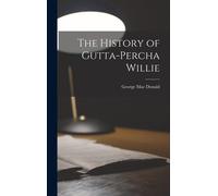 The History Of Gutta-Percha Willie