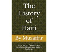 The History of Haiti: From Ancient Civilizations to Revolution, Struggle, and Modern Resilience
