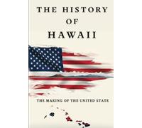 The History of Hawaii: The Making of the United State