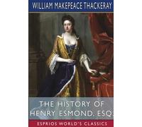 The History Of Henry Esmond, Esq. (Esprios Classics)