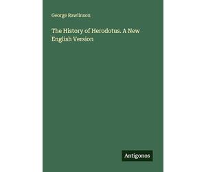 The History of Herodotus. A New English Version