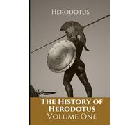 The History of Herodotus: Volume One: Histories: An Original and Unabridged Edition