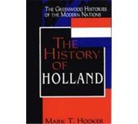 The History of Holland, Greenwood Histories of the Modern Nations Series Mark T. Hooker (Auteur)