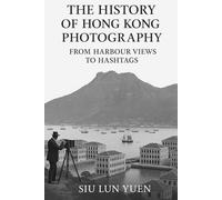 The History of Hong Kong Photography: From Harbour views to hashtags