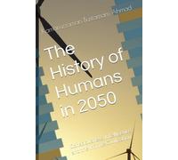 The History of Humans in 2050: Consciousness, Intelligence, and the Infinite Civilization