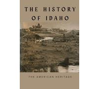 The History of Idaho: The American Heritage