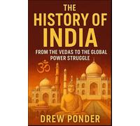 The History of India: From the Vedas to the Global Power Struggle