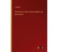 The History Of India: Hindu, Buddhist, And Brahmanical