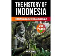 The History of Indonesia: Tracing an Archipelagic Legacy