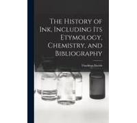The History Of Ink, Including Its Etymology, Chemistry, And Bibliography