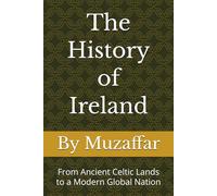 The History of Ireland: From Ancient Celtic Lands to a Modern Global Nation