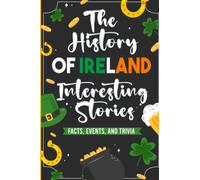 The History of Ireland, Interesting Stories: Facts, Events and Trivia
