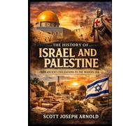 The History of Israel and Palestine: From Ancient Civilizations to the Modern Era
