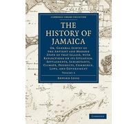 The History of Jamaica: Or, General Survey of the Antient and Modern State of