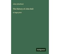 The History of John Bull: in large print