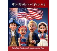 The History of July 4th: Why We Celebrate Independence Day