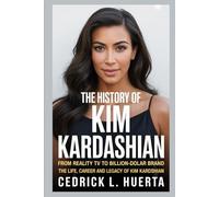 THE HISTORY OF KIM KARDASHIAN: From Reality TV to Billion-Dollar Brand The Life Career and Legacy of Kim Kardashian