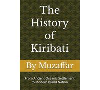 The History of Kiribati: From Ancient Oceanic Settlement to Modern Island Nation