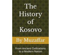The History of Kosovo: From Ancient Civilizations to a Modern Nation