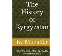 The History of Kyrgyzstan: From the Ancient Steppe to the Modern Republic
