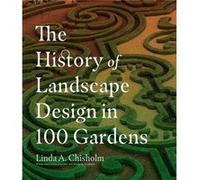 The History of Landscape Design in 100 Gardens by Linda A. Chisholm Inconnu (Auteur)