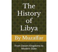 The History of Libya: From Desert Kingdoms to Modern State