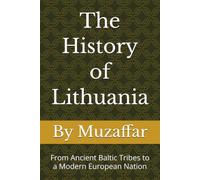 The History of Lithuania: From Ancient Baltic Tribes to a Modern European Nation