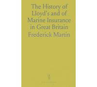 The History of Lloyd's and of Marine Insurance in Great Britain: With an Appendix Containing to Marine Insurance