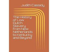 The History Of Low Dutch Slavery From New Netherlands To Kentucky And Beyond