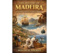 The history of Madeira: From Early Explorers to Modern Tourism