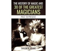 The History of Magic: And 30 Of The Greatest Magicians