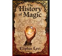 THE HISTORY OF MAGIC by Eliphas Levi