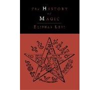 The History Of Magic; Including A Clear And Precise Exposition Of Its Procedure, Its Rites And Its Mysteries