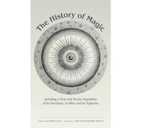 The History of Magic: Including a Clear and Precise Exposition of Its Procedure, Its Rites and Its Mysteries