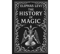 The History Of Magic: Occultism, Mysticism, and the Roots of Ritual Magic