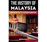 The History Of Malaysia: From Prehistory To Federation Emergence (The History Of Countries)