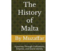 The History of Malta: A Journey Through Civilizations, Empires, and Island Identity