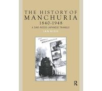 The History of Manchuria, 1840-1948: A Sino-Russo-Japanese Triangle