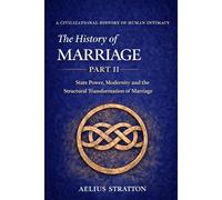 The History of Marriage Part II: State Power, Modernity, and the Structural Transformation of Marriage