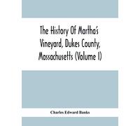 The History Of Martha's Vineyard, Dukes County, Massachusetts (Volume I)