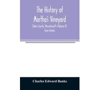 The History Of Martha's Vineyard, Dukes County, Massachusetts (Volume Ii) Town Annals