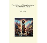The History of Mary Prince, a West Indian Slave