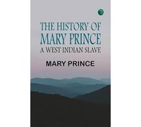 The History of Mary Prince a West Indian Slave
